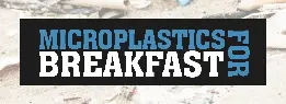 Microplastics For Breakfast